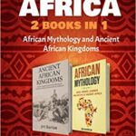 خرید و دانلود نسخه کامل کتاب Ancient Africa – 2 Books in 1: African Mythology and Ancient African Kingdoms (Easy History)  –  +  PDF