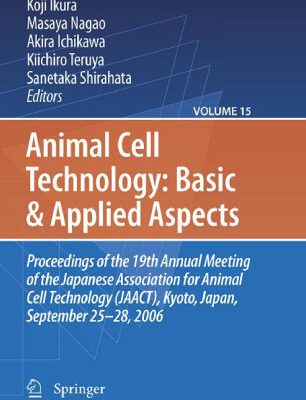 خرید و دانلود نسخه کامل کتاب Animal Cell Technology: Basic & Applied Aspects: Proceedings of the 19th Annual Meeting of the Japanese Association for Animal Cell Technology (JAACT), Kyoto, Japan, September 25-28, 2006