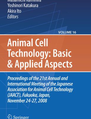 خرید و دانلود نسخه کامل کتاب Animal Cell Technology: Basic & Applied Aspects: Proceedings of the 21st Annual and International Meeting of the Japanese Association for Animal Cell Technology (JAACT), Fukuoka, Japan, November 24-27, 2008