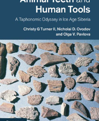 خرید و دانلود نسخه کامل کتاب Animal Teeth and Human Tools. A Taphonomic Odyssey in Ice Age Siberia