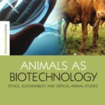 خرید و دانلود نسخه کامل کتاب Animals as Biotechnology: Ethics, Sustainability and Critical Animal Studies