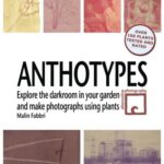 خرید و دانلود نسخه کامل کتاب Anthotypes: Explore the darkroom in your garden and make photographs using plants