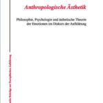 خرید و دانلود نسخه کامل کتاب Anthropologische Asthetik: Philosophie, Psychologie und Asthetische Theorie der Emotionen im Diskurs der Aufklarung (Hallesche Beitrage Zur Europaischen Aufklarung)