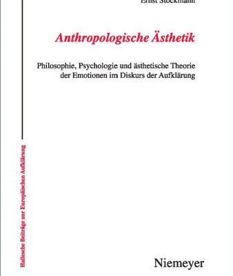 خرید و دانلود نسخه کامل کتاب Anthropologische Asthetik: Philosophie, Psychologie und Asthetische Theorie der Emotionen im Diskurs der Aufklarung (Hallesche Beitrage Zur Europaischen Aufklarung)