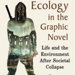 خرید و دانلود نسخه کامل کتاب Apocalyptic Ecology in the Graphic Novel: Life and the Environment After Societal Collapse
