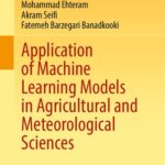 خرید و دانلود نسخه کامل کتاب Application of Machine Learning Models in Agricultural and Meteorological Sciences