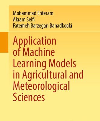 خرید و دانلود نسخه کامل کتاب Application of Machine Learning Models in Agricultural and Meteorological Sciences