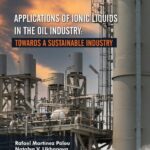 خرید و دانلود نسخه کامل کتاب Applications of Ionic Liquids in the Oil Industry: Towards a Sustainable Industry