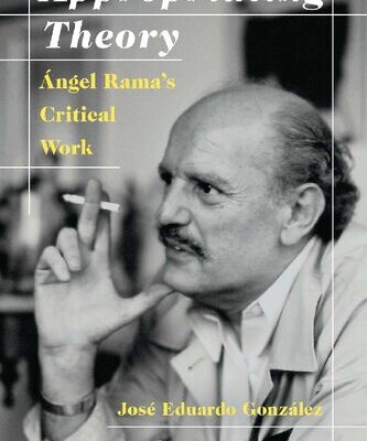 خرید و دانلود نسخه کامل کتاب Appropriating Theory: Angel Rama’s Critical Work