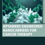 خرید و دانلود نسخه کامل کتاب Aptamers Engineered Nanocarriers for Cancer Therapy
