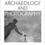 خرید و دانلود نسخه کامل کتاب Archaeology and Photography: Time, Objectivity and Archive
