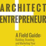خرید و دانلود نسخه کامل کتاب Architect and Entrepreneur: A Field Guide to Building, Branding, and Marketing Your Startup Design Business