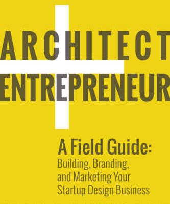 خرید و دانلود نسخه کامل کتاب Architect and Entrepreneur: A Field Guide to Building, Branding, and Marketing Your Startup Design Business