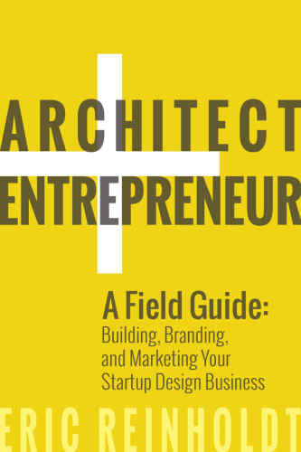خرید و دانلود نسخه کامل کتاب Architect and Entrepreneur: A Field Guide to Building, Branding, and Marketing Your Startup Design Business_68dd17a405984.jpeg خرید و دانلود نسخه کامل کتاب Architect and Entrepreneur: A Field Guide to Building, Branding, and Marketing Your Startup Design Business