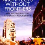 خرید و دانلود نسخه کامل کتاب Architects Without Frontiers: War, Reconstruction and Design Responsibility