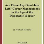 خرید و دانلود نسخه کامل کتاب Are There Any Good Jobs Left?: Career Management in the Age of the Disposable Worker