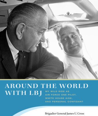 خرید و دانلود نسخه کامل کتاب Around the World with LBJ: My Wild Ride as Air Force One Pilot, White House Aide, and Personal Confidant