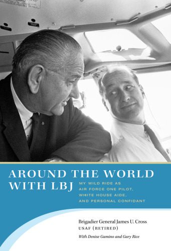 خرید و دانلود نسخه کامل کتاب Around the World with LBJ: My Wild Ride as Air Force One Pilot, White House Aide, and Personal Confidant_68fab718c4d6e.jpeg خرید و دانلود نسخه کامل کتاب Around the World with LBJ: My Wild Ride as Air Force One Pilot, White House Aide, and Personal Confidant