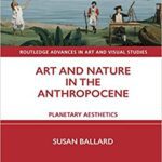 خرید و دانلود نسخه کامل کتاب Art and Nature in the Anthropocene: Planetary Aesthetics (Routledge Advances in Art and Visual Studies) – Original PDF