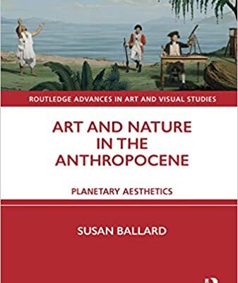 خرید و دانلود نسخه کامل کتاب Art and Nature in the Anthropocene: Planetary Aesthetics (Routledge Advances in Art and Visual Studies) – Original PDF
