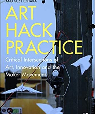 خرید و دانلود نسخه کامل کتاب Art Hack Practice: Critical Intersections of Art, Innovation and the Maker Movement[2019] – Original PDF