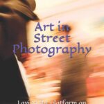 خرید و دانلود نسخه کامل کتاب Art in Street Photography: Laying the platform on which the artist can create