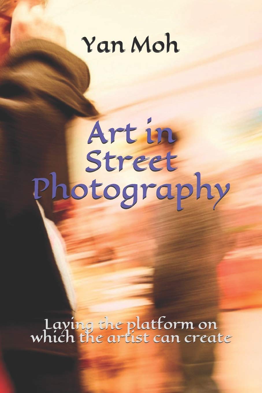 خرید و دانلود نسخه کامل کتاب Art in Street Photography: Laying the platform on which the artist can create_68e04ab21f325.jpeg خرید و دانلود نسخه کامل کتاب Art in Street Photography: Laying the platform on which the artist can create