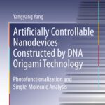 خرید و دانلود نسخه کامل کتاب Artificially Controllable Nanodevices Constructed by DNA Origami Technology: Photofunctionalization and Single-Molecule Analysis