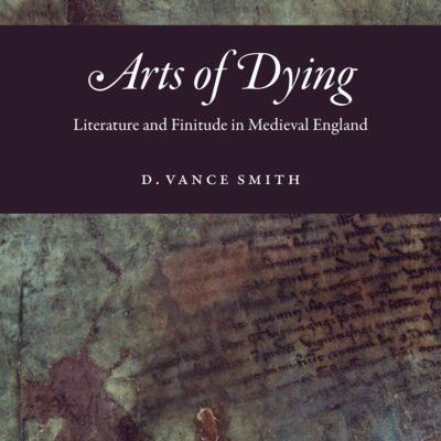 خرید و دانلود نسخه کامل کتاب Arts of Dying: Literature and Finitude in Medieval England