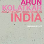 خرید و دانلود نسخه کامل کتاب Arun Kolatkar and Literary Modernism in India: Moving Lines