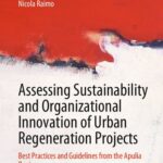 خرید و دانلود نسخه کامل کتاب Assessing Sustainability and Organizational Innovation of Urban Regeneration Projects: Best Practices and Guidelines from the Apulia Region