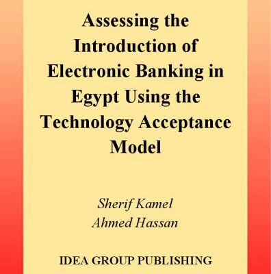 خرید و دانلود نسخه کامل کتاب Assessing the Introduction of Electronic Banking in Egypt Using the Technology Acceptance Model
