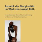 خرید و دانلود نسخه کامل کتاب Ästhetik der Marginalität im Werk von Joseph Roth: Ein postkolonialer Blick auf die Verschränkung von Binnen- und Außerkolonialismus