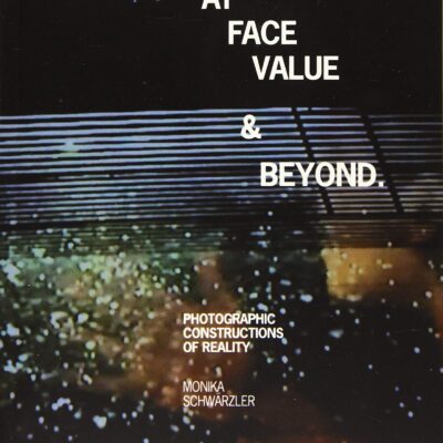 خرید و دانلود نسخه کامل کتاب At Face Value and Beyond: Photographic Constructions of Reality