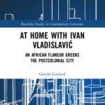 خرید و دانلود نسخه کامل کتاب At Home with Ivan Vladislavić: An African Flaneur Greens the Postcolonial City