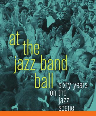 خرید و دانلود نسخه کامل کتاب At the Jazz Band Ball: Sixty Years on the Jazz Scene