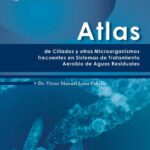 خرید و دانلود نسخه کامل کتاب Atlas de Ciliados y otros Microorganismos frecuentes en Sistemas de Tratamiento aerobio de Aguas Residuales