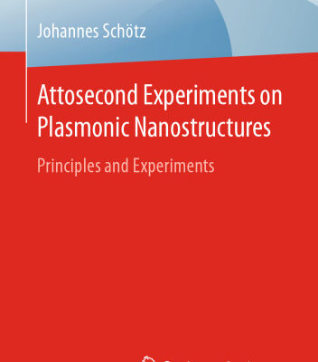 خرید و دانلود نسخه کامل کتاب Attosecond Experiments on Plasmonic Nanostructures: Principles and Experiments