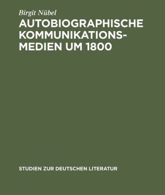 خرید و دانلود نسخه کامل کتاب Autobiographische Kommunikationsmedien um 1800: Studien zu Rousseau, Wieland, Herder und Moritz