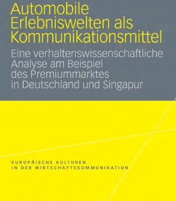 خرید و دانلود نسخه کامل کتاب Automobile Erlebniswelten als Kommunikationsmittel: Eine verhaltenswissenschaftliche Analyse am Beispiel des Premiummarktes in Deutschland und Singapur