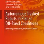 خرید و دانلود نسخه کامل کتاب Autonomous Tracked Robots in Planar Off-Road Conditions: Modelling, Localization, and Motion Control