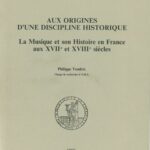 خرید و دانلود نسخه کامل کتاب Aux origines d’une discipline historique : La musique et son histoire en France au XVIIe et XVIIIe siècle
