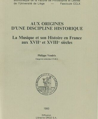 خرید و دانلود نسخه کامل کتاب Aux origines d’une discipline historique : La musique et son histoire en France au XVIIe et XVIIIe siècle