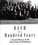 خرید و دانلود نسخه کامل کتاب Bach for a Hundred Years: A Social History of the Bach Choir of Bethlehem