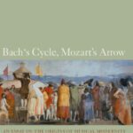 خرید و دانلود نسخه کامل کتاب Bach’s Cycle, Mozart’s Arrow: An Essay on the Origins of Musical Modernity