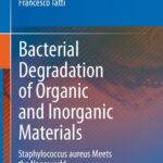 خرید و دانلود نسخه کامل کتاب Bacterial Degradation of Organic and Inorganic Materials: Staphylococcus aureus Meets the Nanoworld
