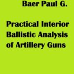 خرید و دانلود نسخه کامل کتاب Baer. Practical Interior Ballistic Analysis of Artillery Guns