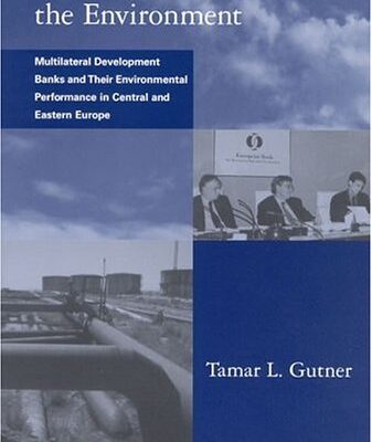 خرید و دانلود نسخه کامل کتاب Banking on the Environment: Multilateral Development Banks and Their Environmental Performance in Central and Eastern Europe (Global Environmental Accord: Strategies for Sustainability and Institutional Innovation)