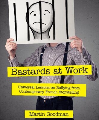 خرید و دانلود نسخه کامل کتاب Bastards at Work: Universal Lessons on Bullying from Contemporary French Storytelling