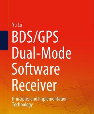 خرید و دانلود نسخه کامل کتاب BDS/GPS Dual-Mode Software Receiver: Principles and Implementation Technology